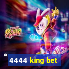 4444 king bet